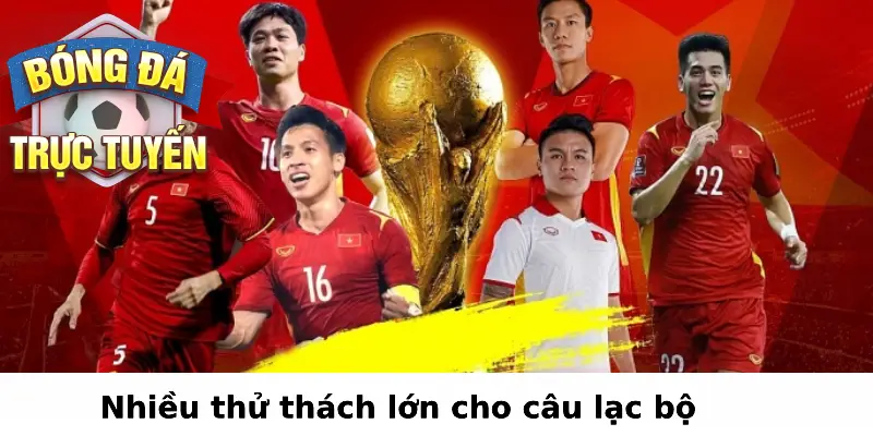 Nhiều thử thách lớn cho câu lạc bộ 